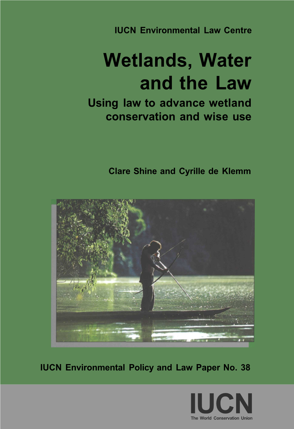 Wetlands, Water and the Law Using Law to Advance Wetland Conservation and Wise Use