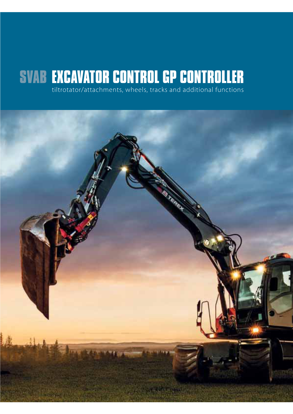SVAB EXCAVATOR CONTROL GP CONTROLLER Tiltrotator/Attachments, Wheels, Tracks and Additional Functions SOLUTIONS FOCUSED on BETTER OPERATOR ENVIRONMENTS