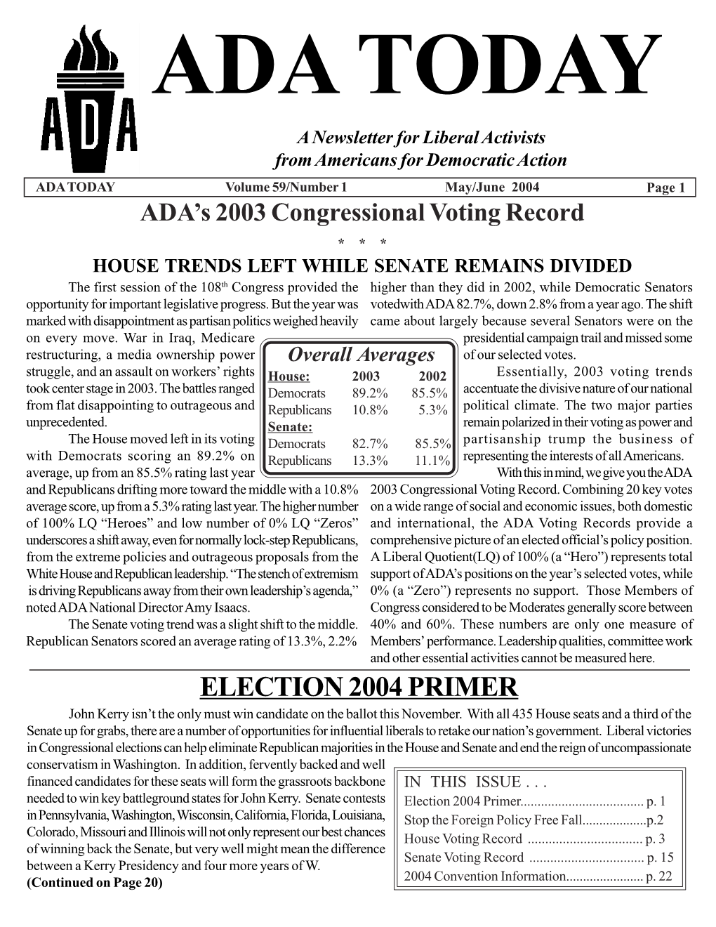 ELECTION 2004 PRIMER John Kerry Isn’T the Only Must Win Candidate on the Ballot This November