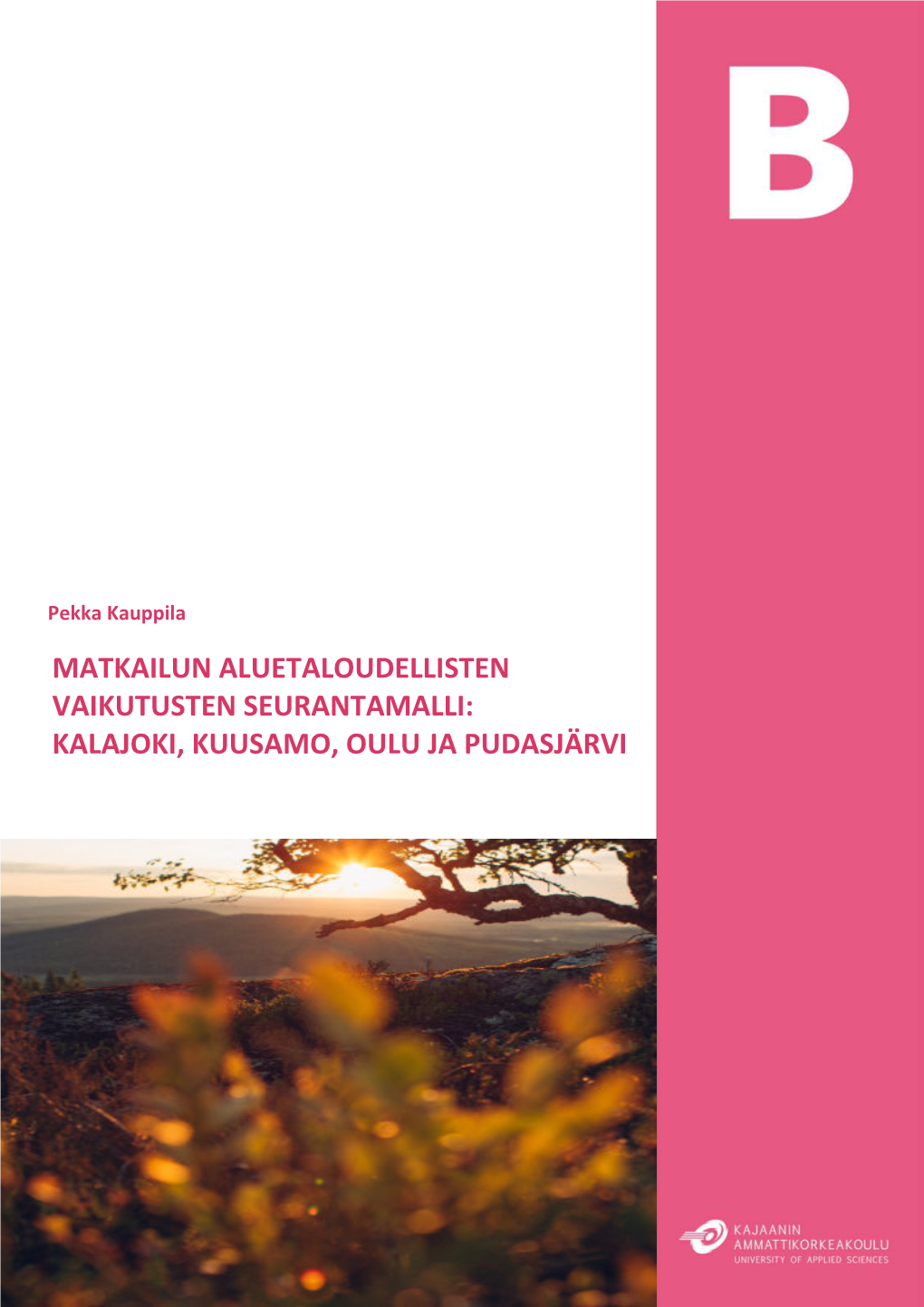Matkailun Aluetaloudellisten Vaikutusten Seurantamalli: Kalajoki, Kuusamo, Oulu Ja Pudasjärvi