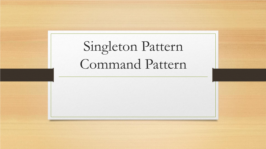 Singleton Pattern Command Pattern Purpose