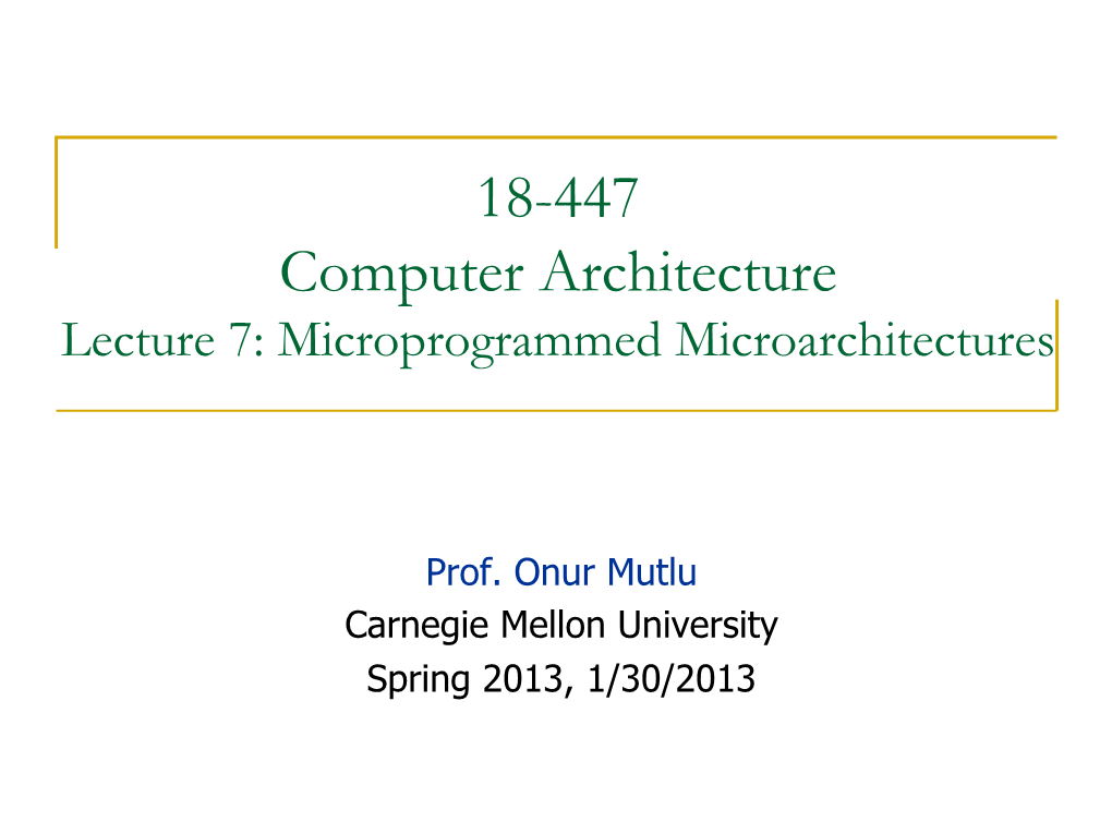 18-447 Computer Architecture Lecture 7: Microprogrammed Microarchitectures