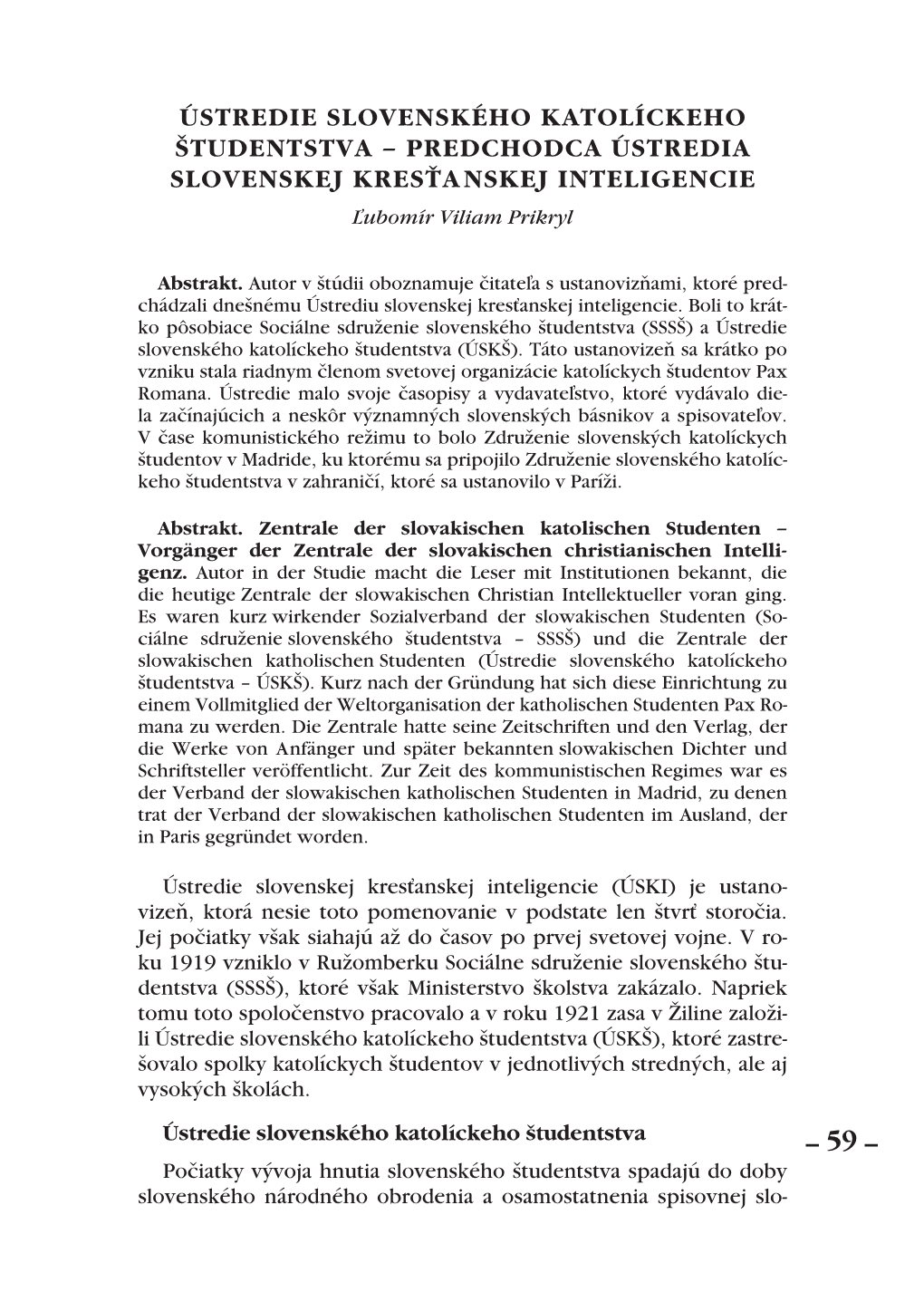 ÚSTREDIE SLOVENSKÉHO KATOLÍCKEHO ŠTUDENTSTVA – PREDCHODCA ÚSTREDIA SLOVENSKEJ KRESŤANSKEJ INTELIGENCIE Ľubomír Viliam Prikryl