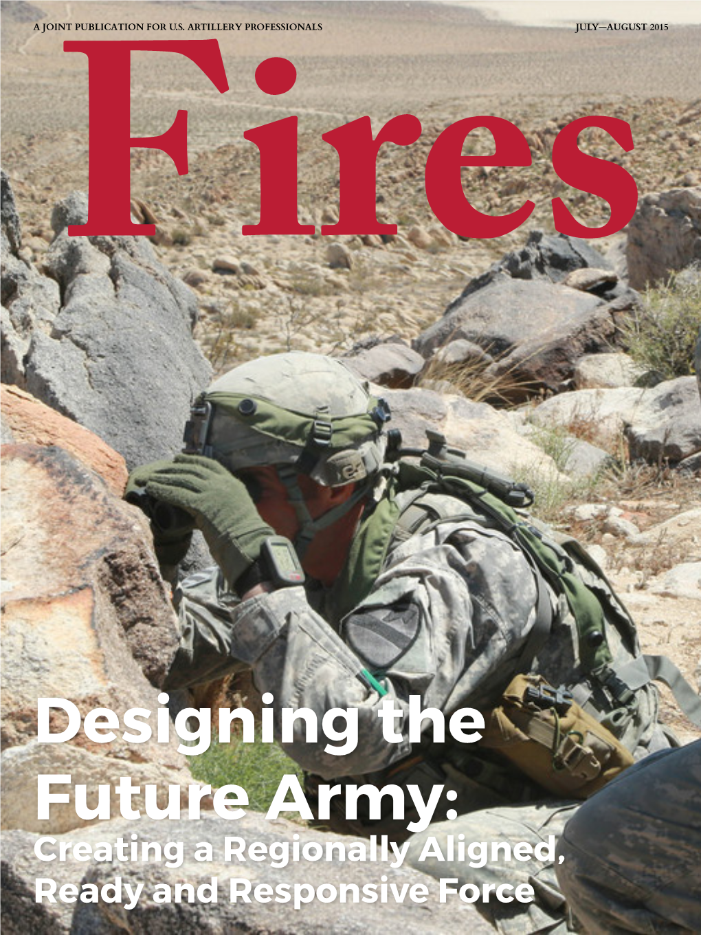 Creating a Regionally Aligned, Ready and Responsive Force Fires July-August 2015 Contents the Post-OEF Future of C-RAM by CPT Kelly J