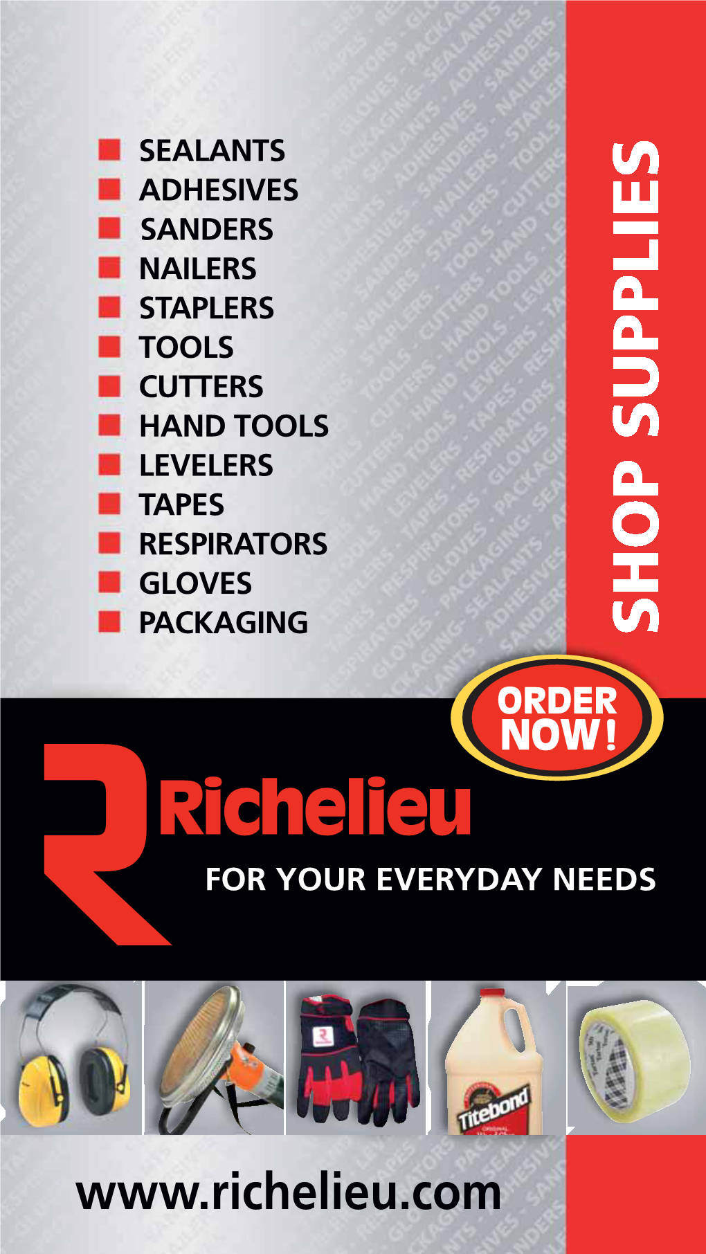 FOR YOUR EVERYDAY NEEDS SHOP SUPPLIES Richelieu Now Brings You a Catalog Featuring an Outstanding Selection of Shop Supplies That You Need on a Daily Basis