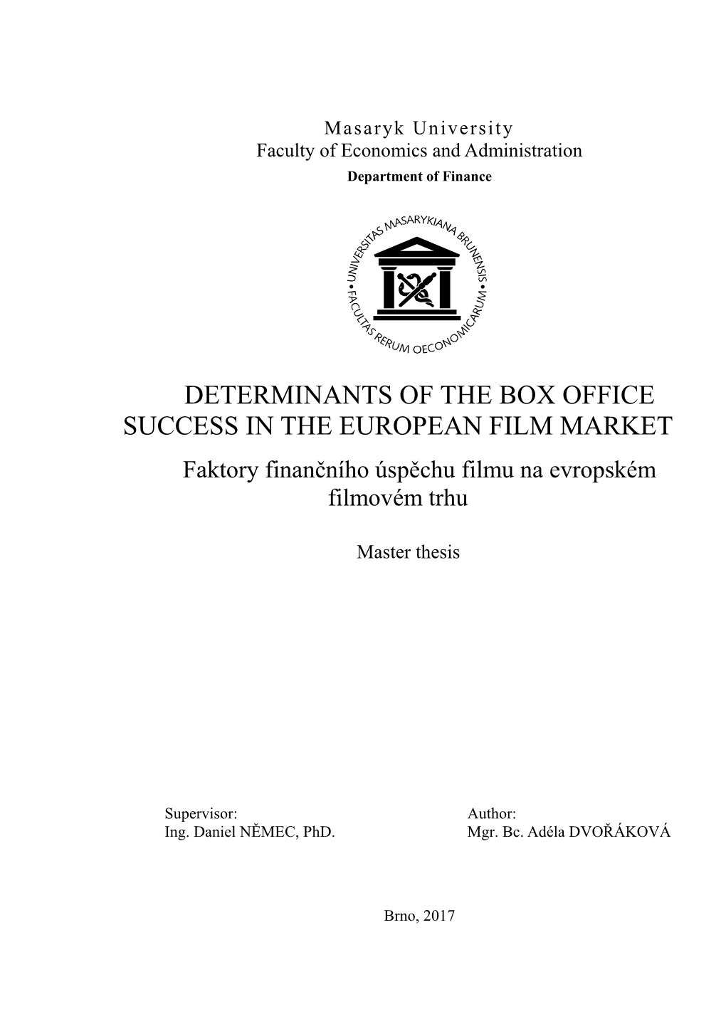 DETERMINANTS of the BOX OFFICE SUCCESS in the EUROPEAN FILM MARKET Faktory Finančního Úspěchu Filmu Na Evropském Filmovém Trhu