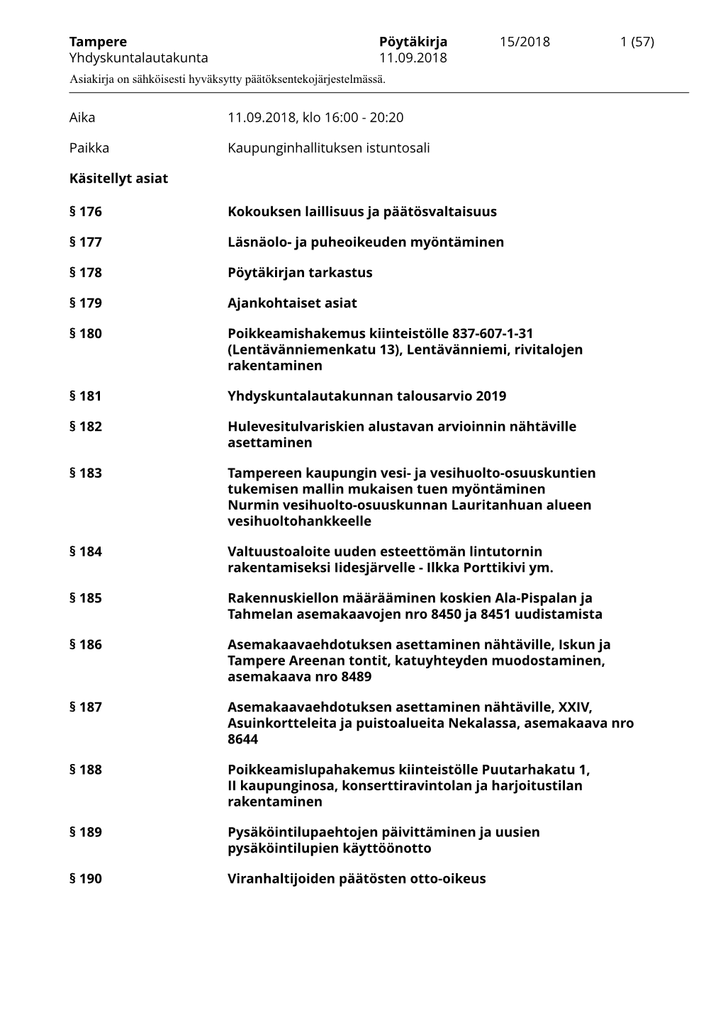 Tampere Pöytäkirja 15/2018 1 (57) Yhdyskuntalautakunta 11.09.2018 Asiakirja on Sähköisesti Hyväksytty Päätöksentekojärjestelmässä