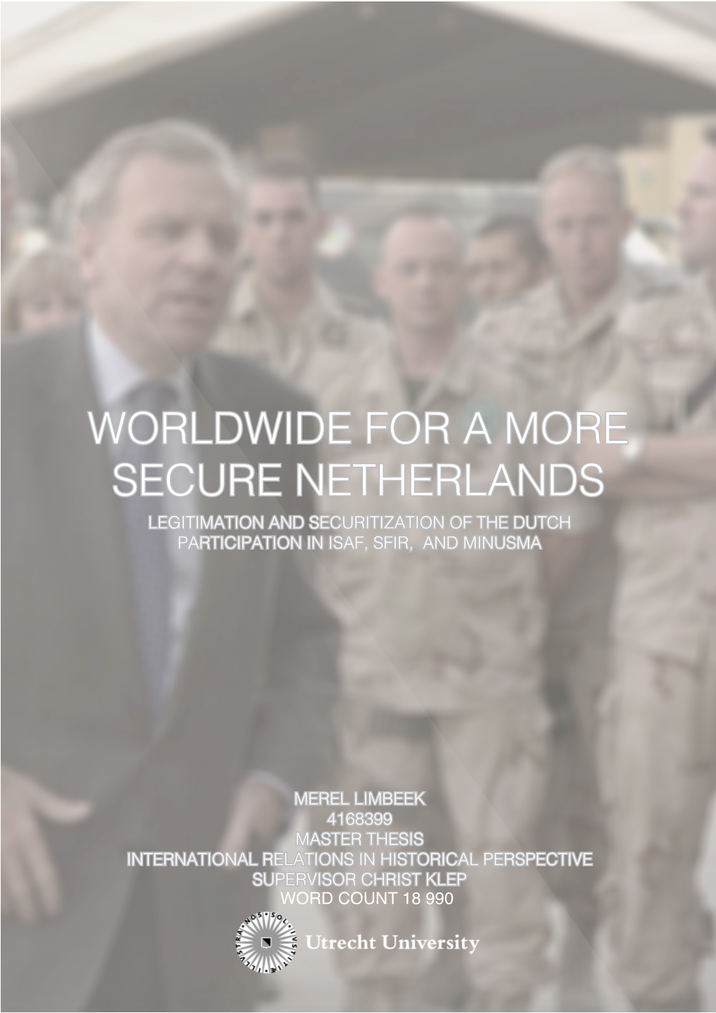 Worldwide for a More Secure Netherlands Legitimation and Securitization of the Dutch Participation in Isaf, Sfir, and Minusma