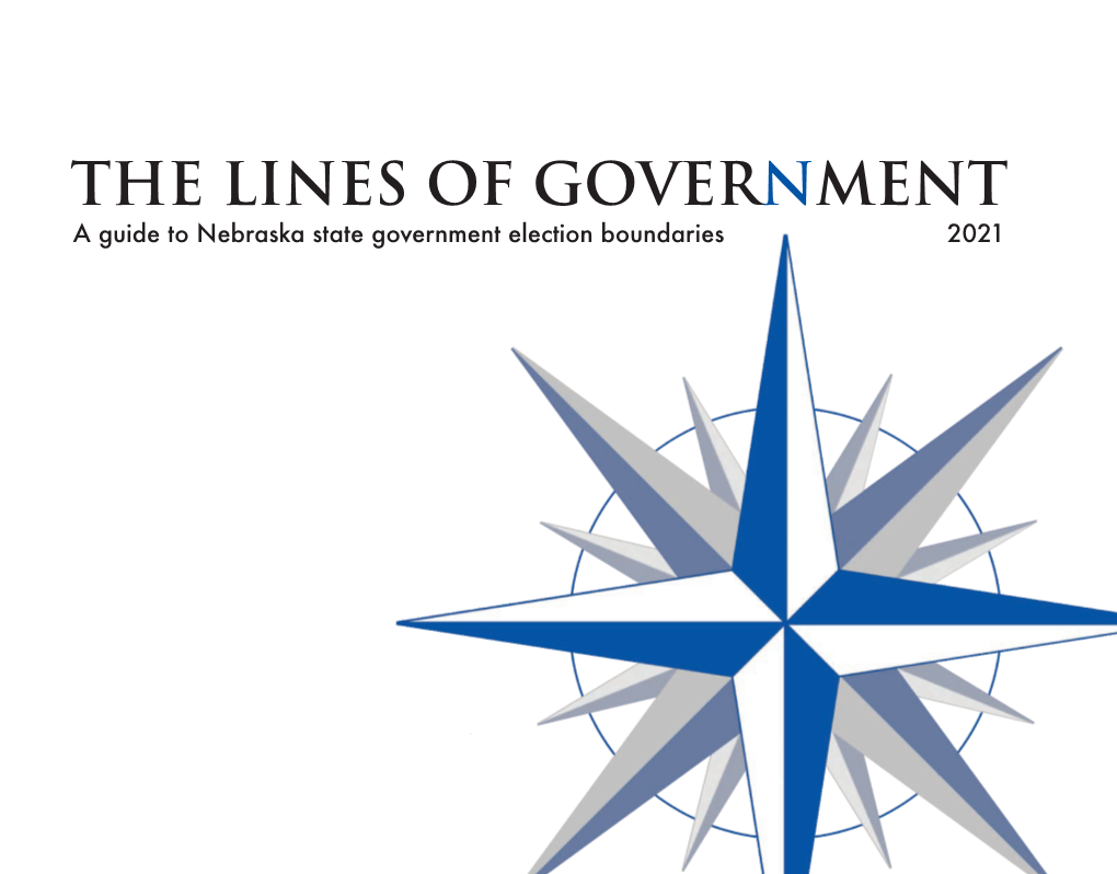 THE LINES of GOVERNMENT a Guide to Nebraska State Government Election Boundaries 2021 the 107Th Legislature Legislative Districts First Session 1 8 15 22 29 36 43 Sen