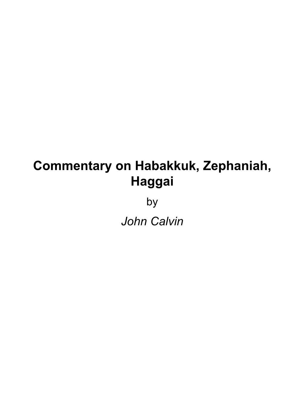 Commentary on Habakkuk, Zephaniah, Haggai by John Calvin About Commentary on Habakkuk, Zephaniah, Haggai by John Calvin