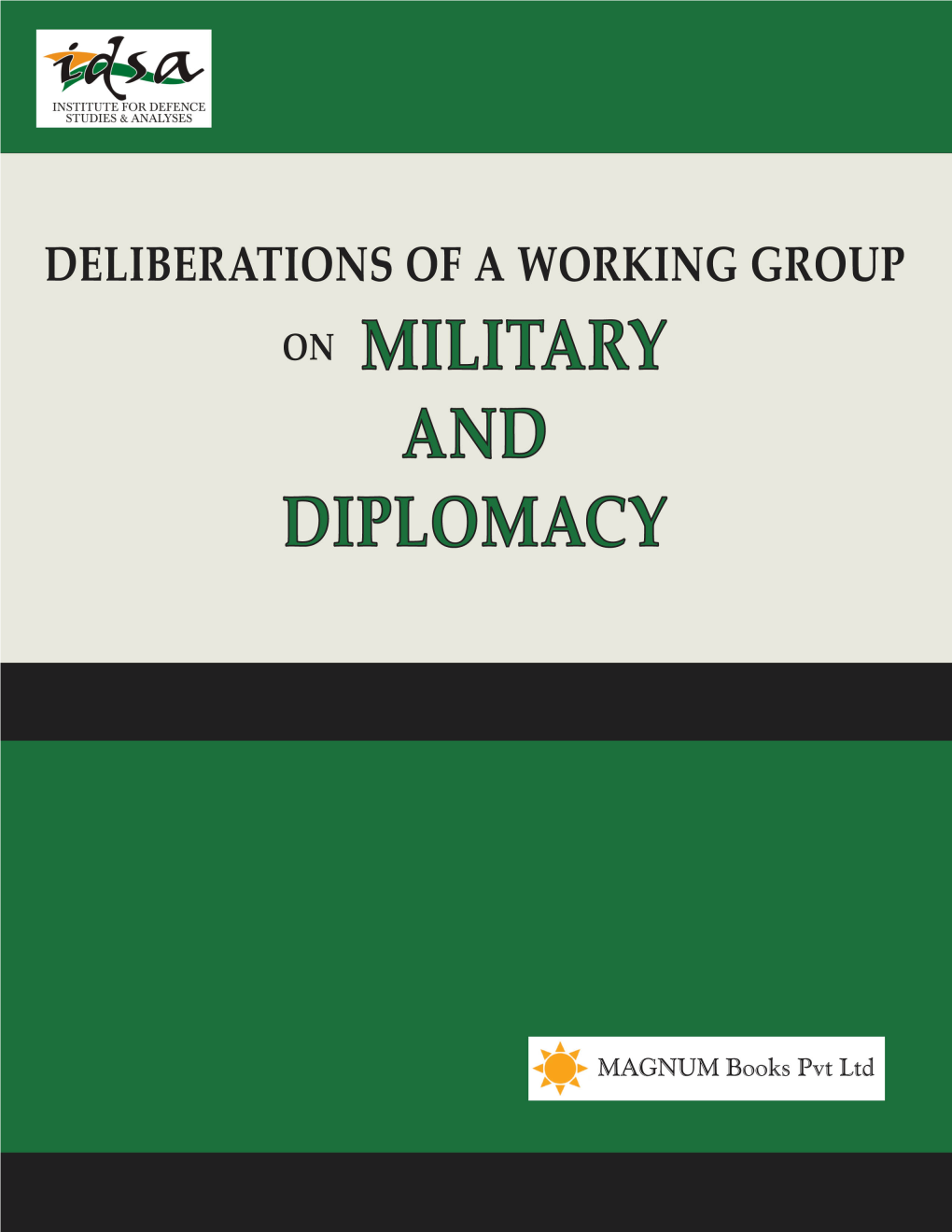 Deliberations of a Working Group on Military and Diplomacy Copyright © Institute for Defence Studies and Analyses, 2013