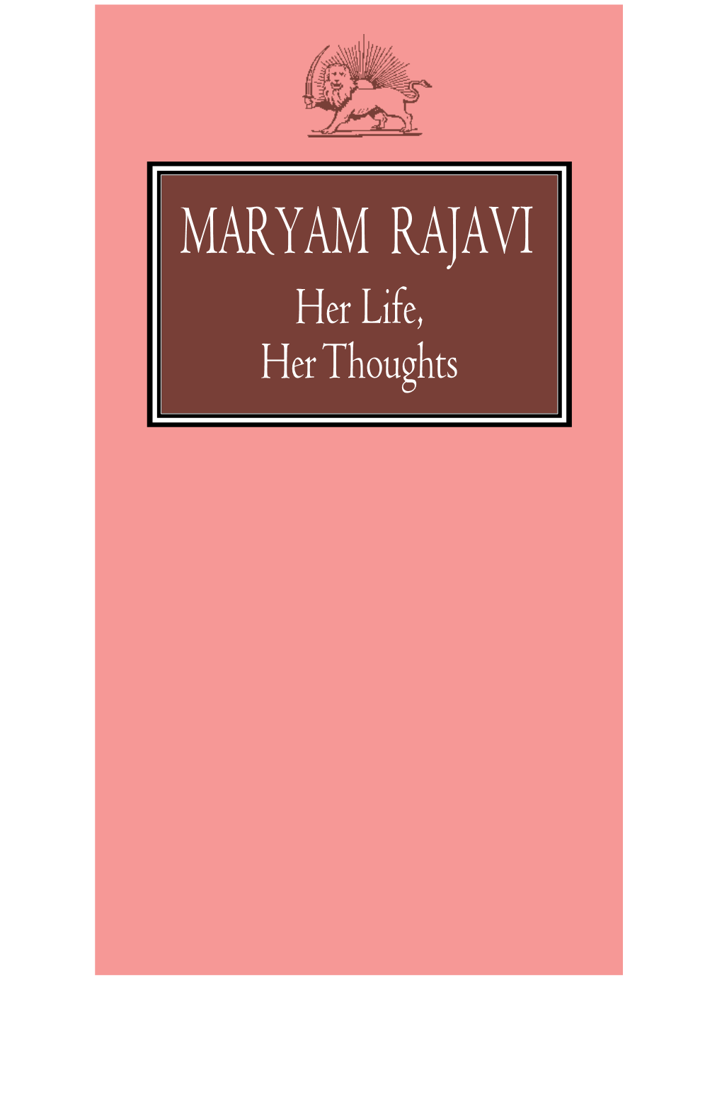 MARYAM RAJAVI Her Life, Her Thoughts Her Life 1 the Beginning Maryam Rajavi Was Born in 1953 to a Middle Class Family in Tehran