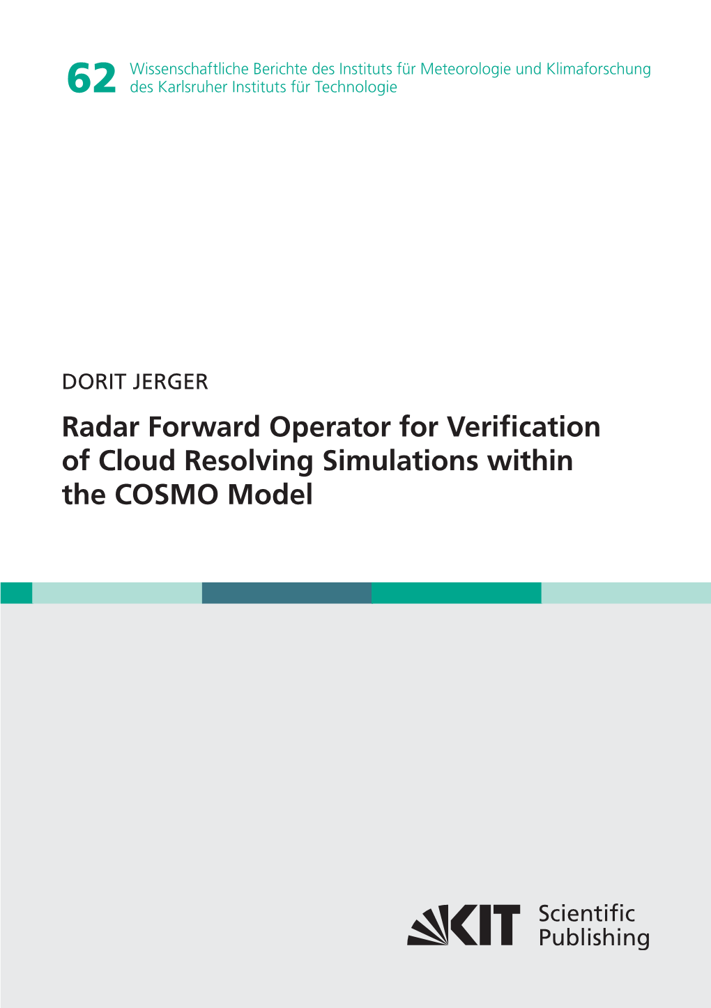 Radar Forward Operator for Verification of Cloud Resolving Simulations Within the COSMO Model Radar Forward Operator for Model Verification DORIT JERGER