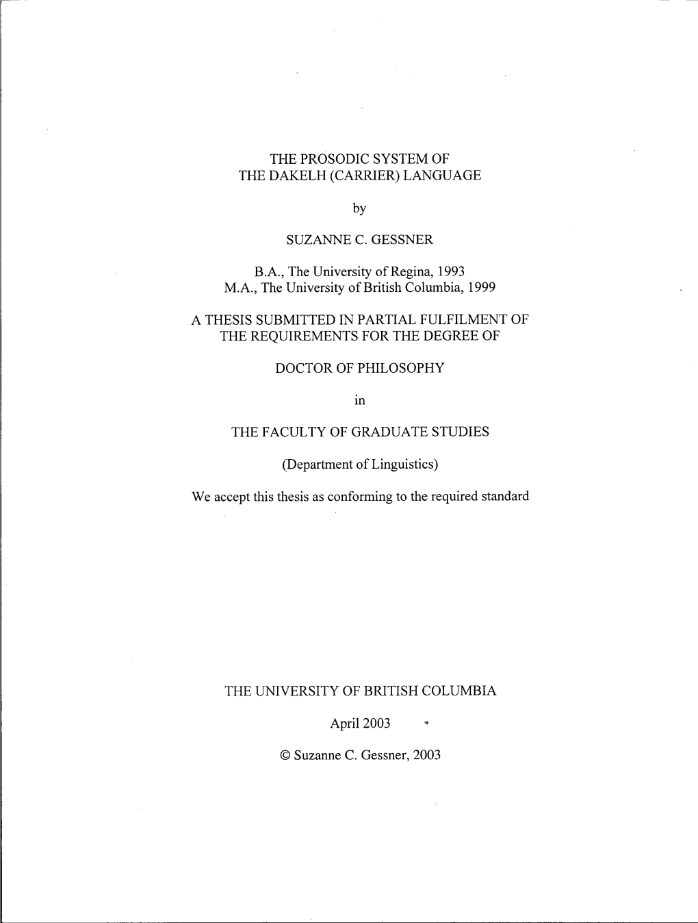 THE PROSODIC SYSTEM of the DAKELH (CARRIER) LANGUAGE by SUZANNE C. GESSNER B.A., the University of Regina, 1993 M.A., the Univer