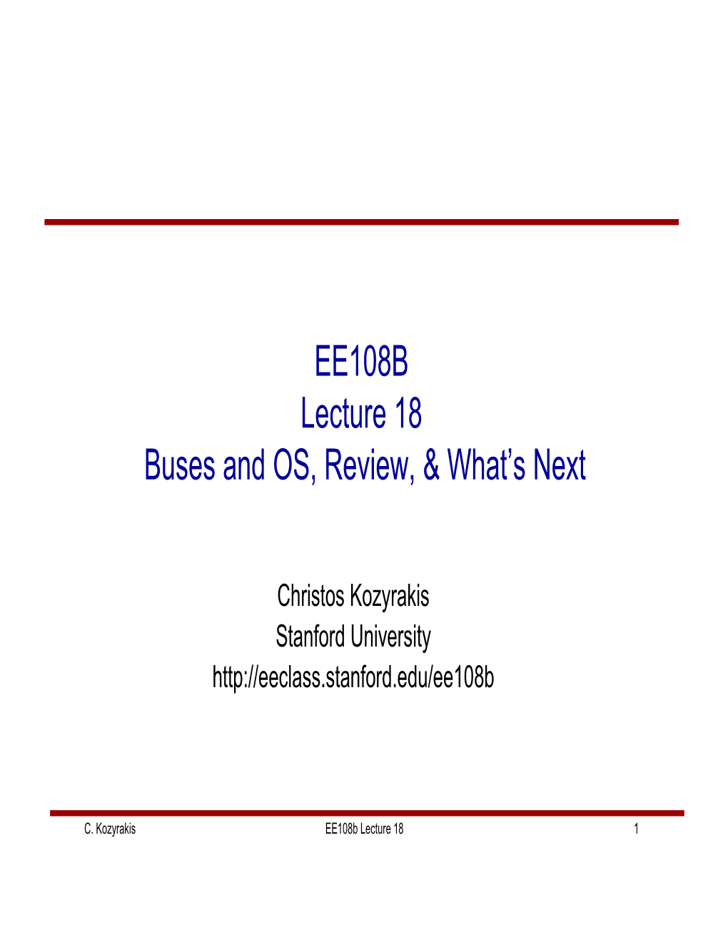 EE108B Lecture 18 Buses and OS, Review, & What's Next