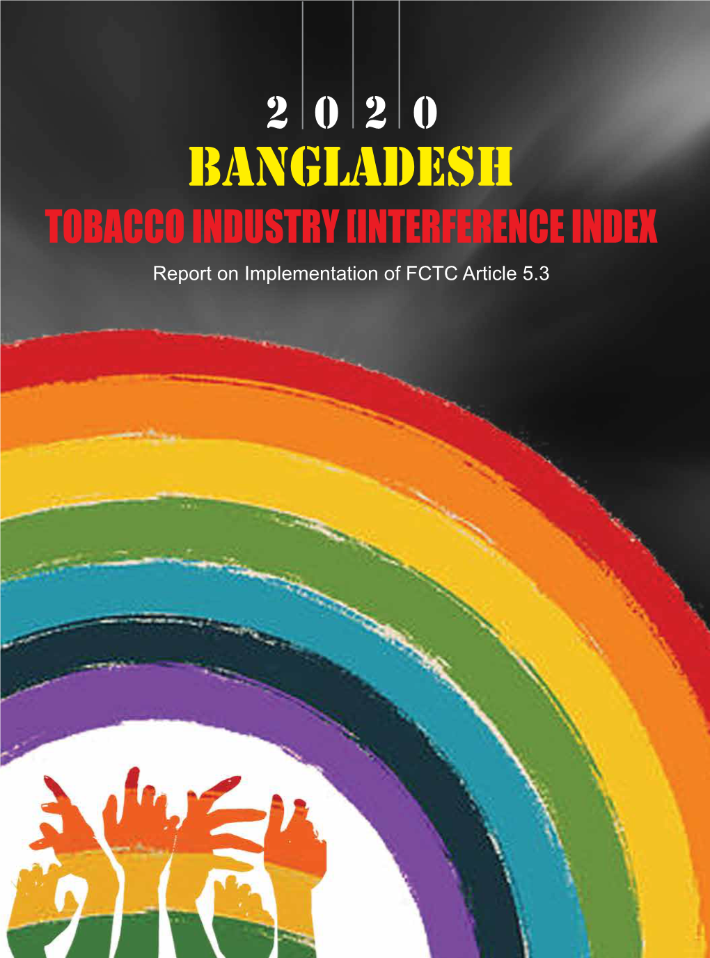 TOBACCO INDUSTRY INTERFERENCE INDEX 2020 Bangladesh Tobacco Industry Interference Index Report on Implementation of FCTC Article 5.3