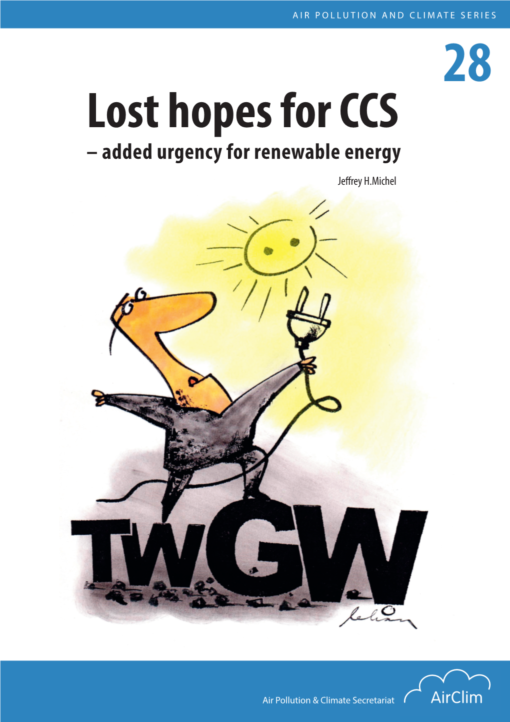 Lost Hopes for CCS – Added Urgency for Renewable Energy Jeffrey H.Michel