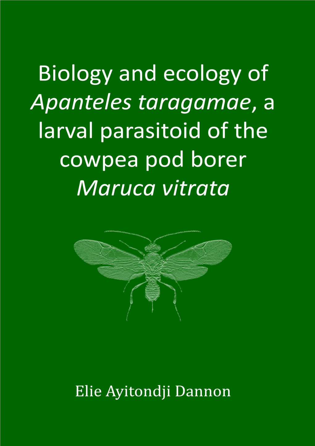 Biology and Ecology of Apanteles Taragamae, a Larval Parasitoid of the Cowpea Pod Borer Maruca Vitrata