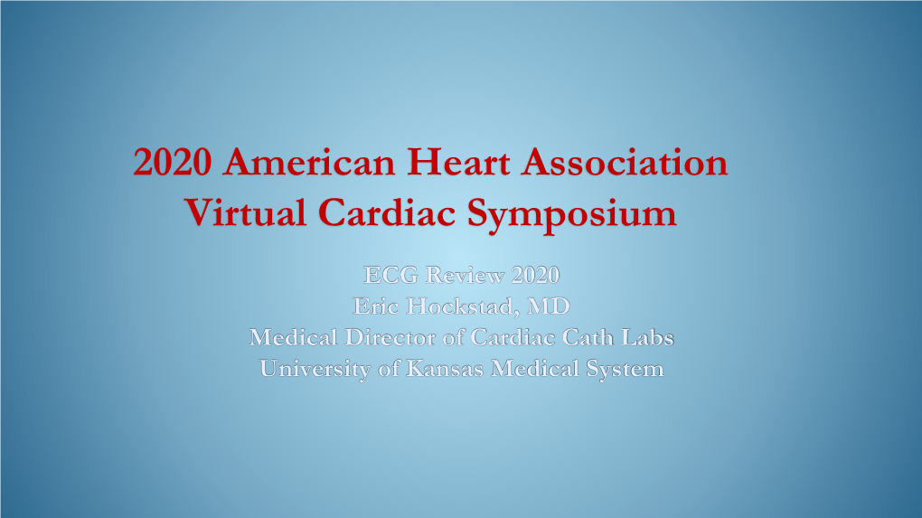 ECG Review 2020 Eric Hockstad, MD Medical Director of Cardiac Cath Labs University of Kansas Medical System ECG Basics ECG Basics PR Interval / Segment ECG Basics