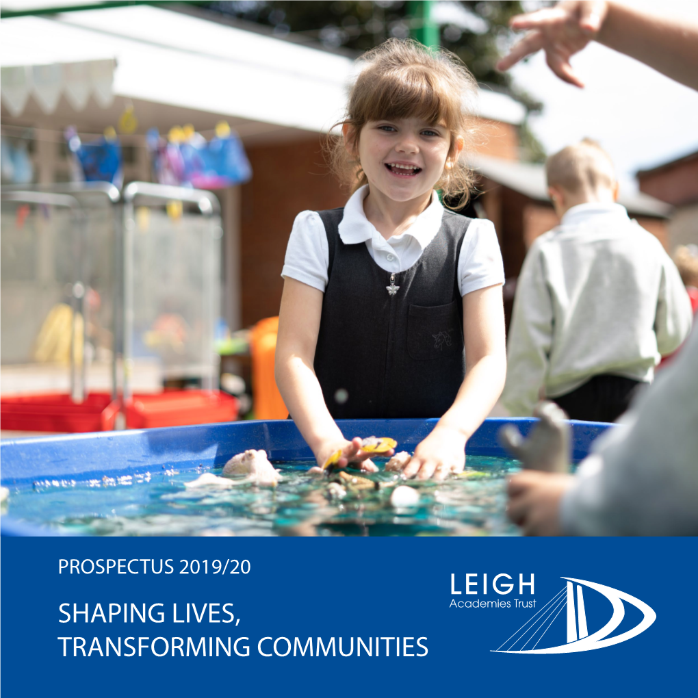 PROSPECTUS 2019/20 SHAPING LIVES, TRANSFORMING COMMUNITIES 2 Leigh Academies Trust Prospectus 2019/20 Welcome to Leigh Academies Trust