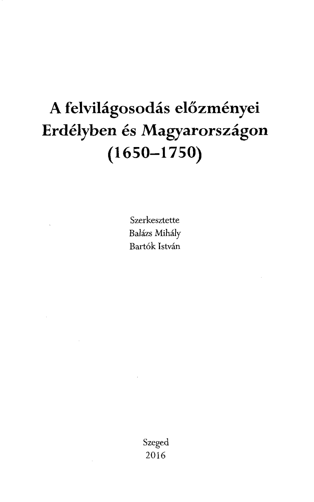 A Felvilágosodás Előzményei Erdélyben És Magyarországon (1650- 1750)