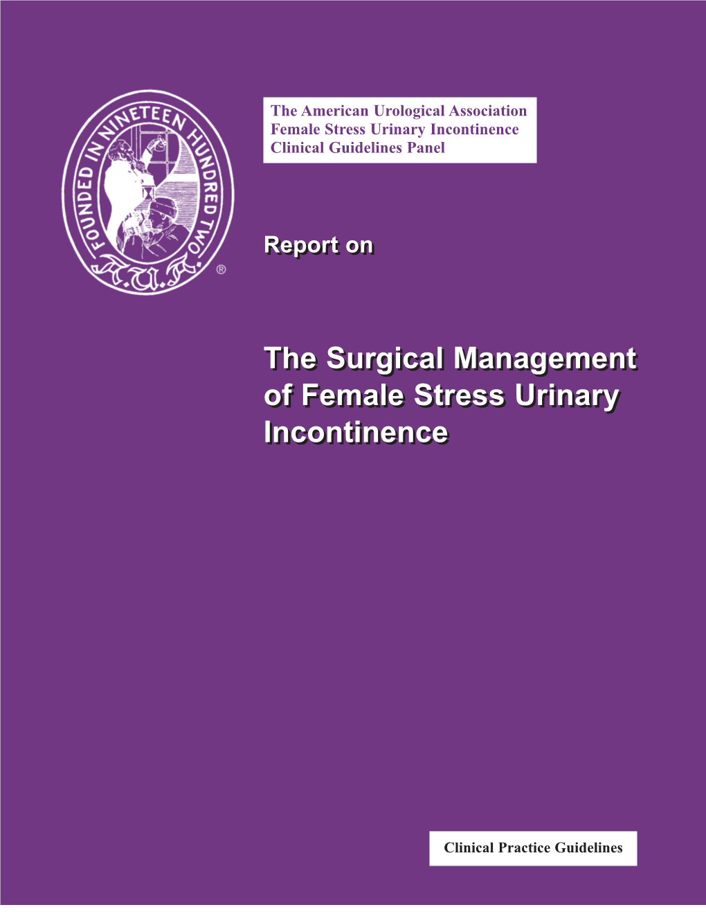 The Surgical Management of Female Stress Urinary Incontinence Was Extensively Reviewed by Over 50 Physicians Throughout the Country in November 1996