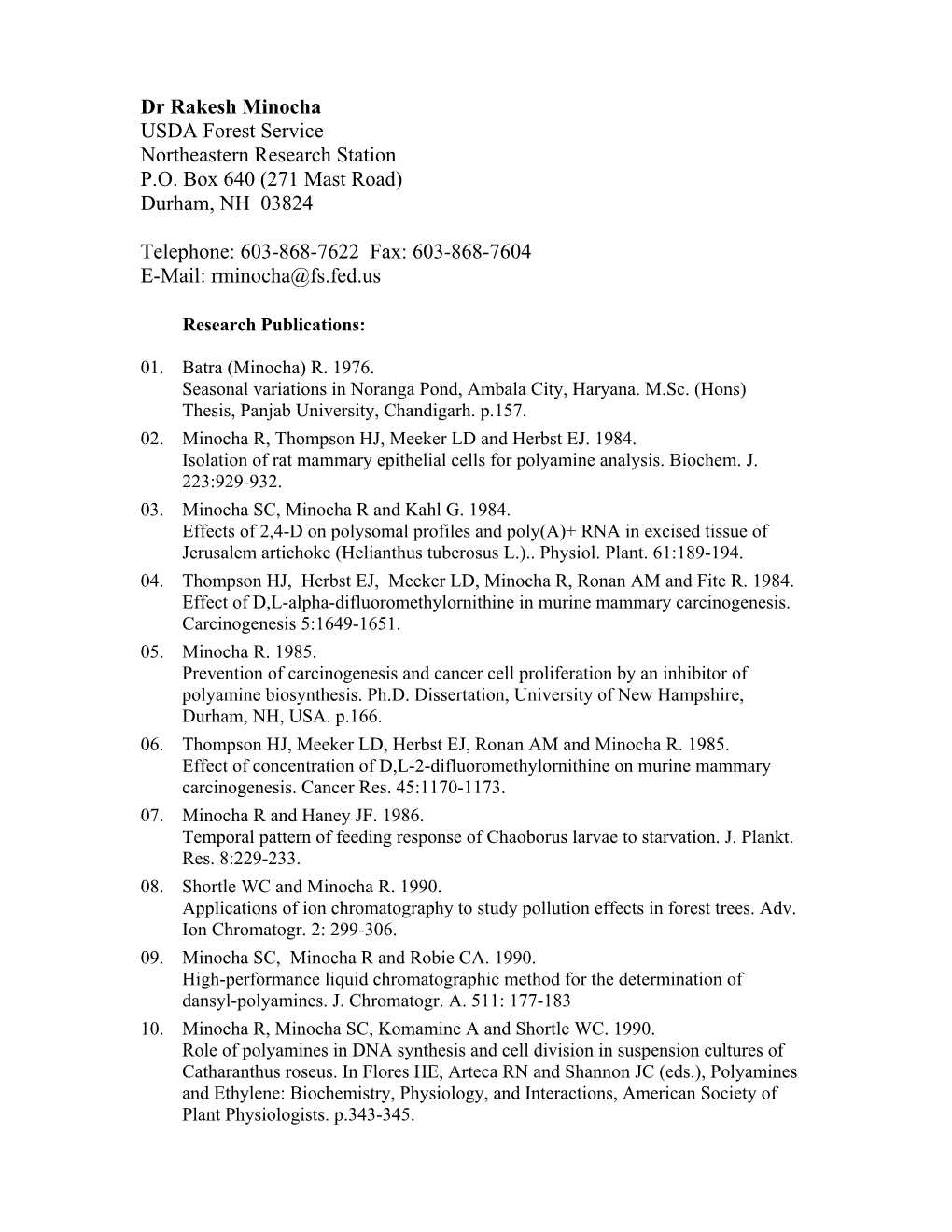 Dr Rakesh Minocha USDA Forest Service Northeastern Research Station P.O. Box 640 (271 Mast Road) Durham, NH 03824 Telephone: 60