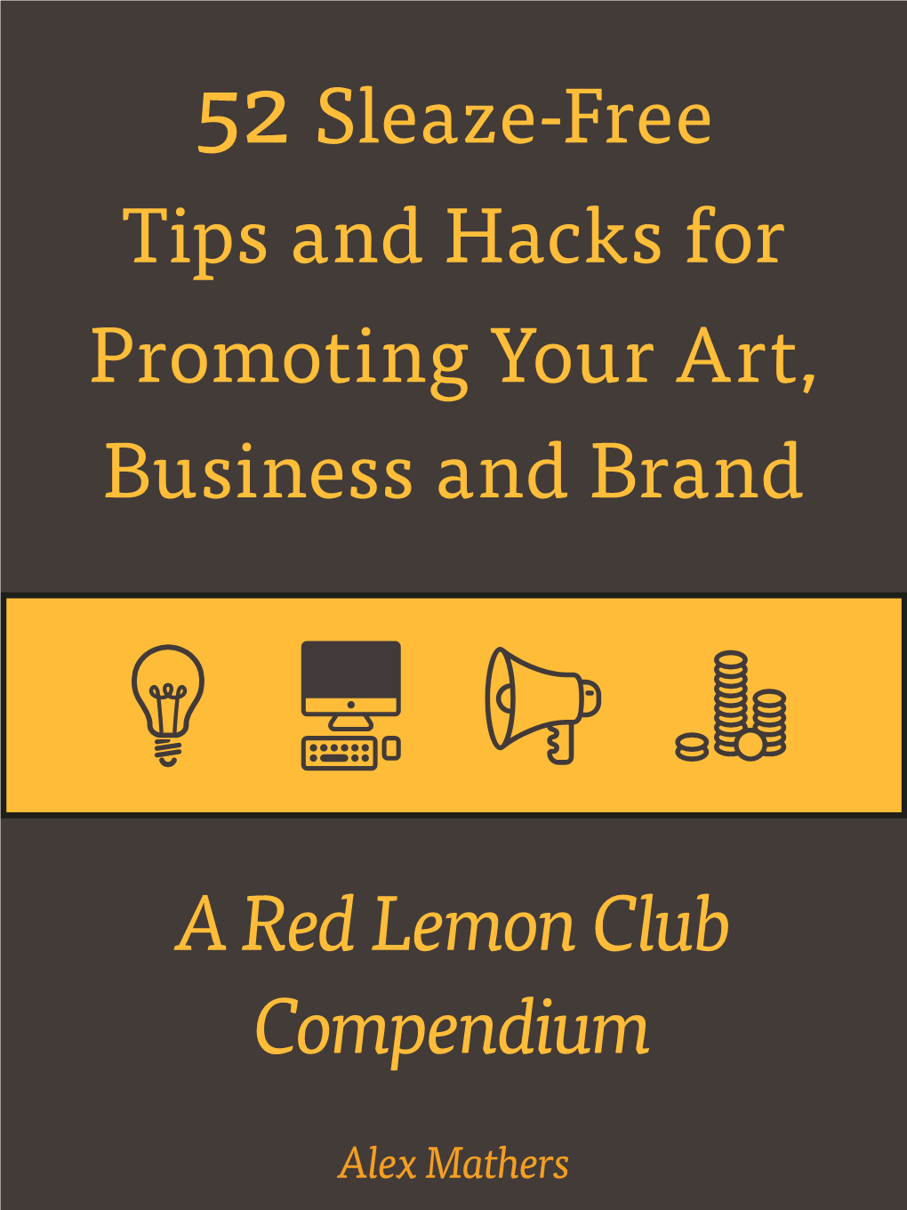 52 Sleaze-Free Tips and Hacks for Promoting Your Art, Business and Brand