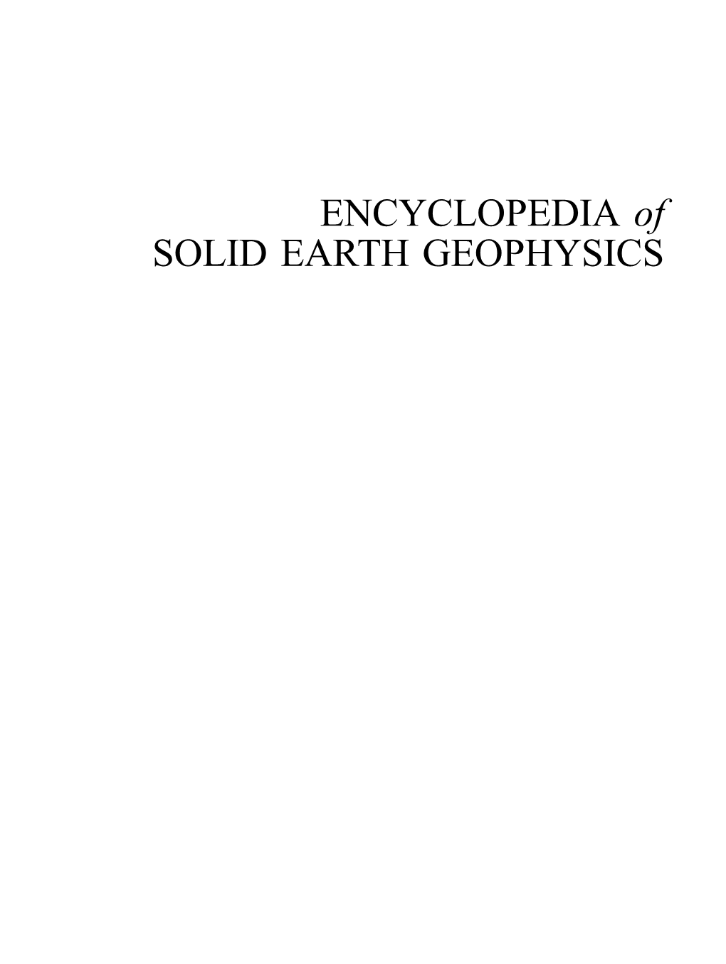 ENCYCLOPEDIA of SOLID EARTH GEOPHYSICS Encyclopedia of Earth Sciences Series