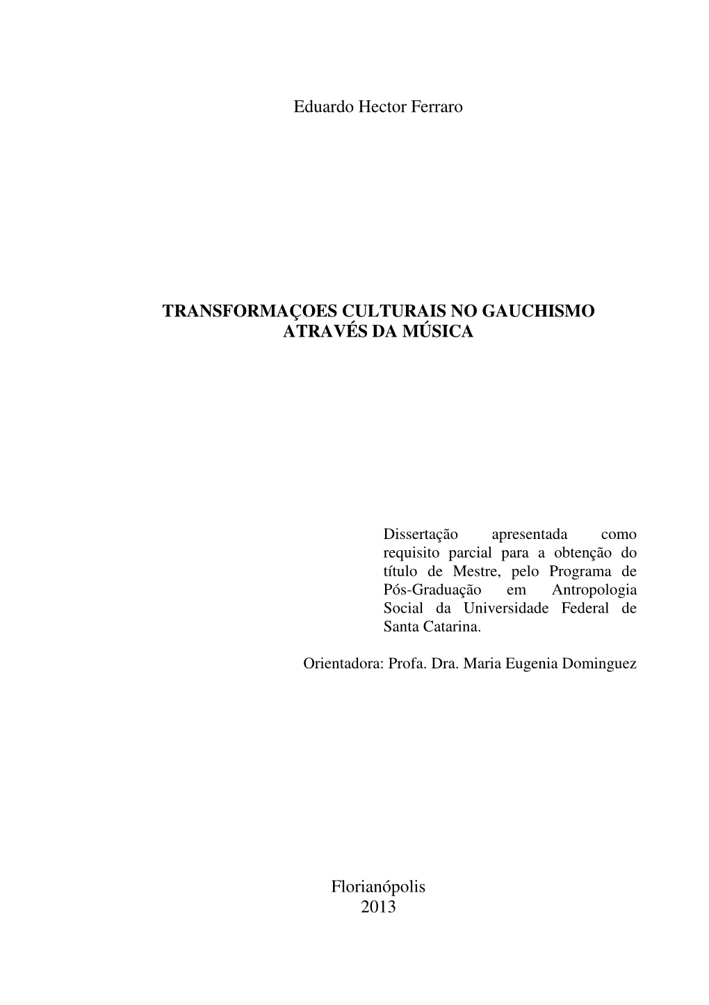 Eduardo Hector Ferraro TRANSFORMAÇOES CULTURAIS NO GAUCHISMO ATRAVÉS DA MÚSICA Florianópolis 2013