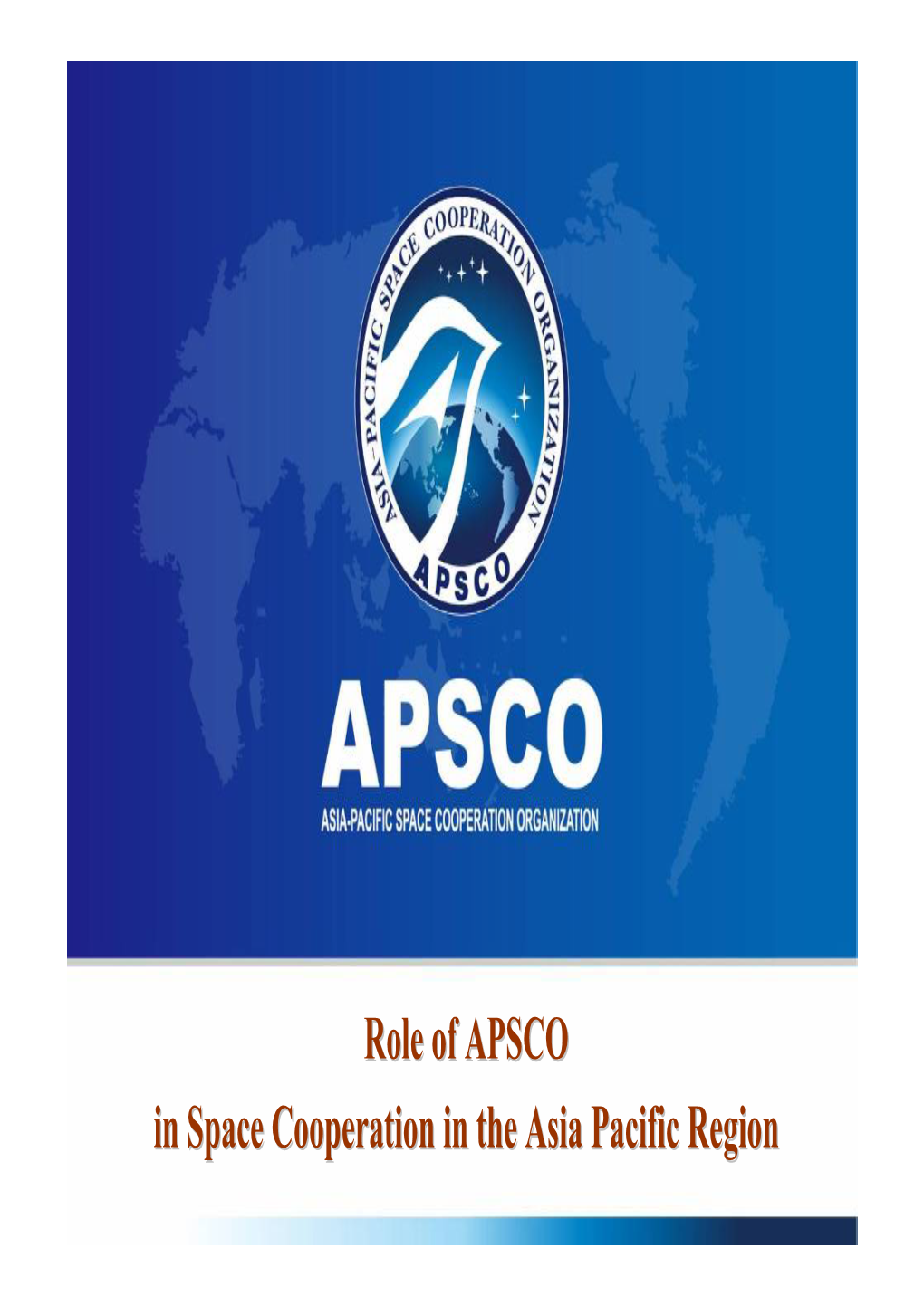 Role of APSCO in Space Cooperation in the Asia Pacific Region