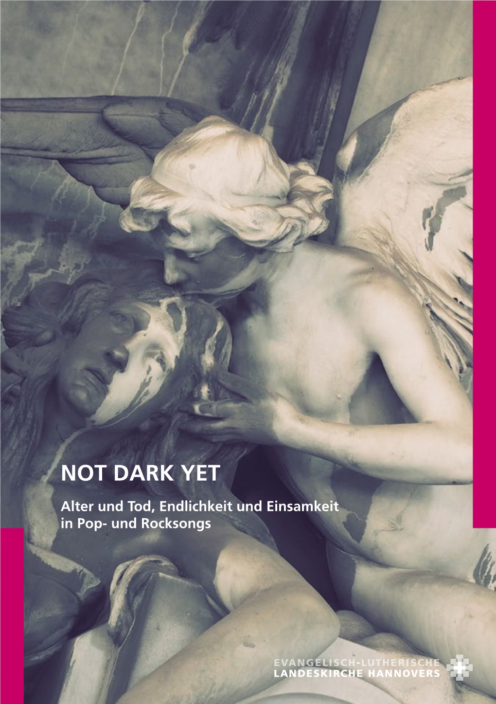 NOT DARK YET Alter Und Tod, Endlichkeit Und Einsamkeit in Pop- Und Rocksongs NOT DARK YET – Alter Und Tod, Endlichkeit Und Einsamkeit in Pop- Und Rocksongs