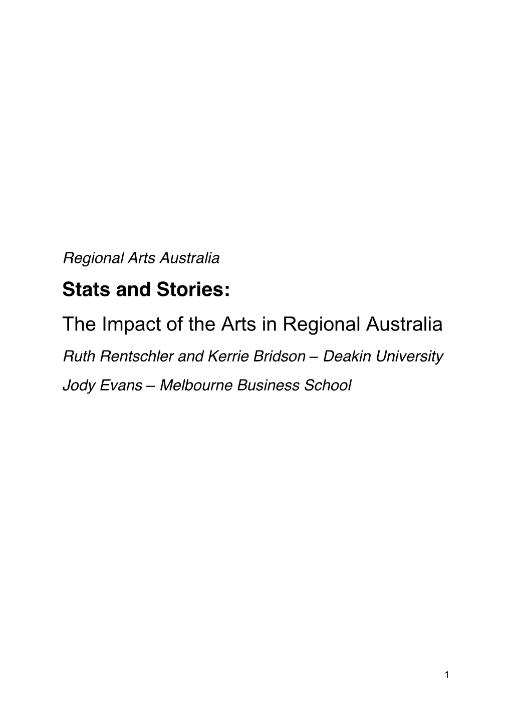 Stats and Stories: the Impact of the Arts in Regional Australia Ruth Rentschler and Kerrie Bridson – Deakin University Jody Evans – Melbourne Business School