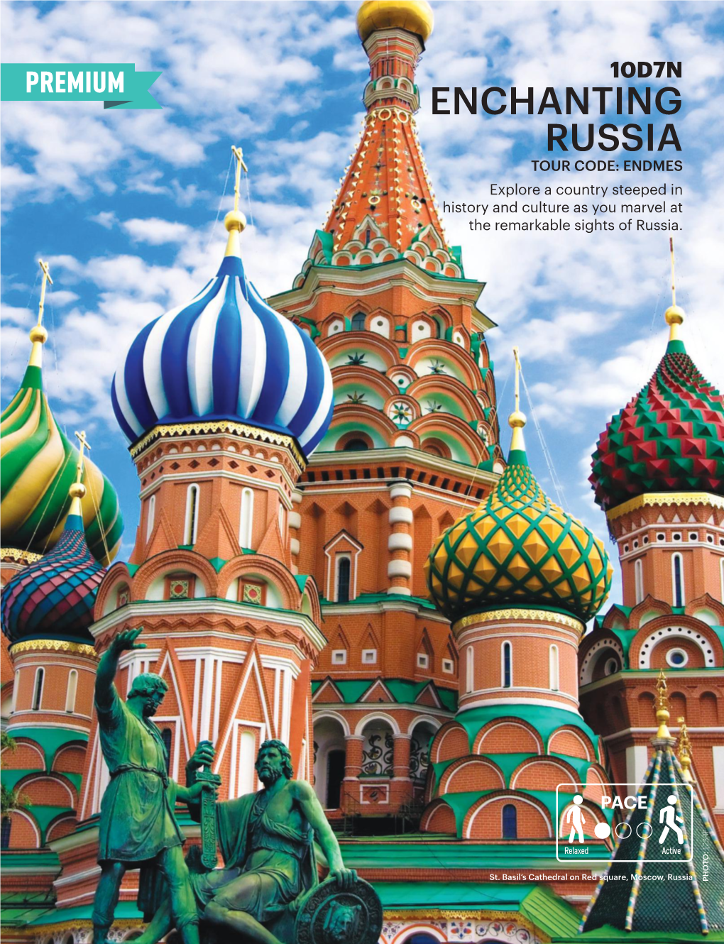 ENCHANTING RUSSIA TOUR CODE: ENDMES Explore a Country Steeped in History and Culture As You Marvel at the Remarkable Sights of Russia