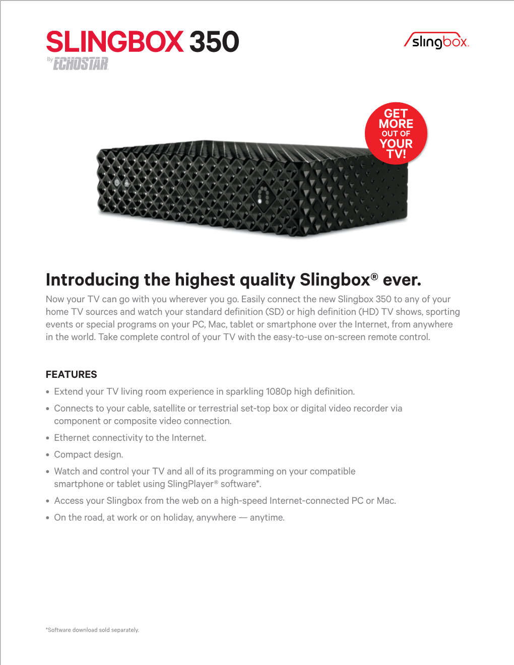 Introducing the Highest Quality Slingbox® Ever. Now Your TV Can Go with You Wherever You Go