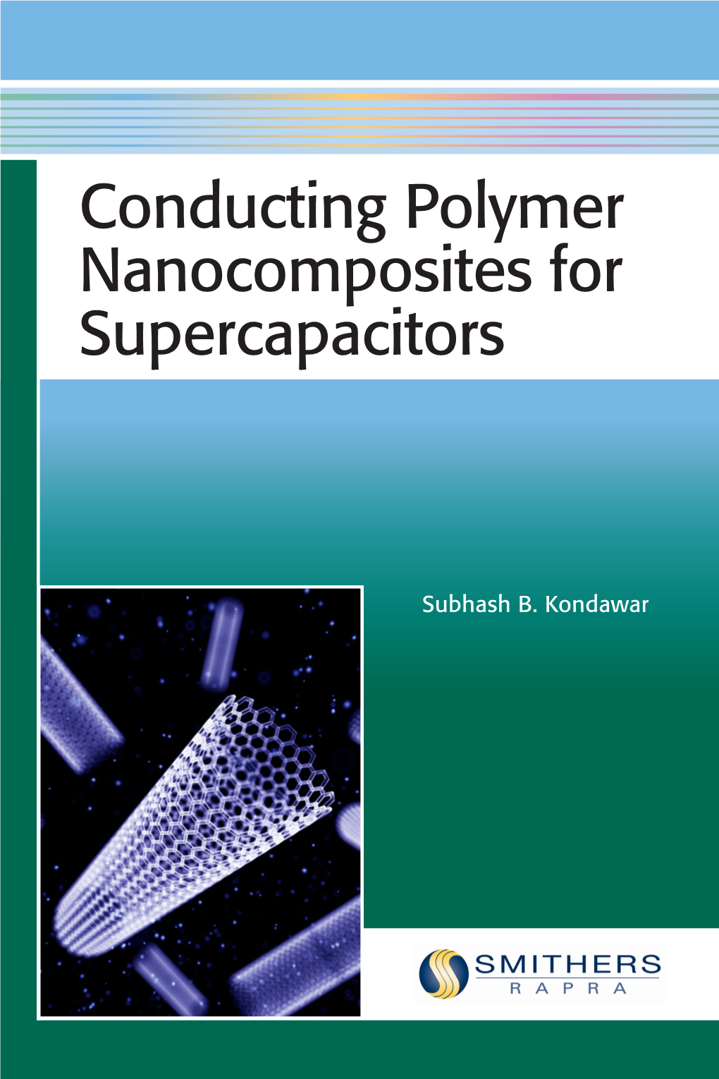 Conducting Polymer Nanocomposites for Supercapacitors Conducting Polymer Published by Smithers Rapra Technology Ltd, 2015 Nanocomposites for Supercapacitors