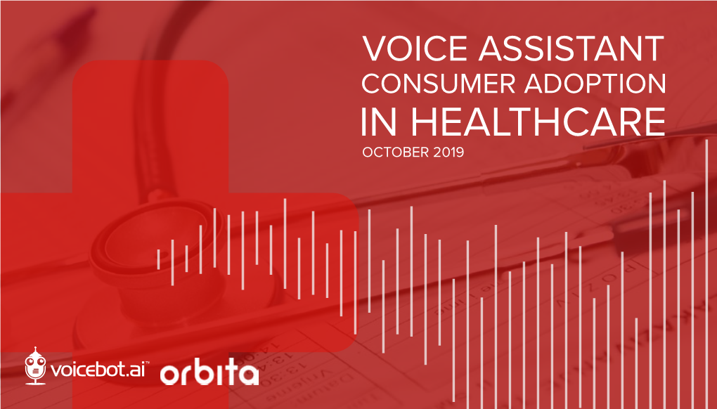IN HEALTHCARE OCTOBER 2019 Table of Contents About Voicebot About Orbita