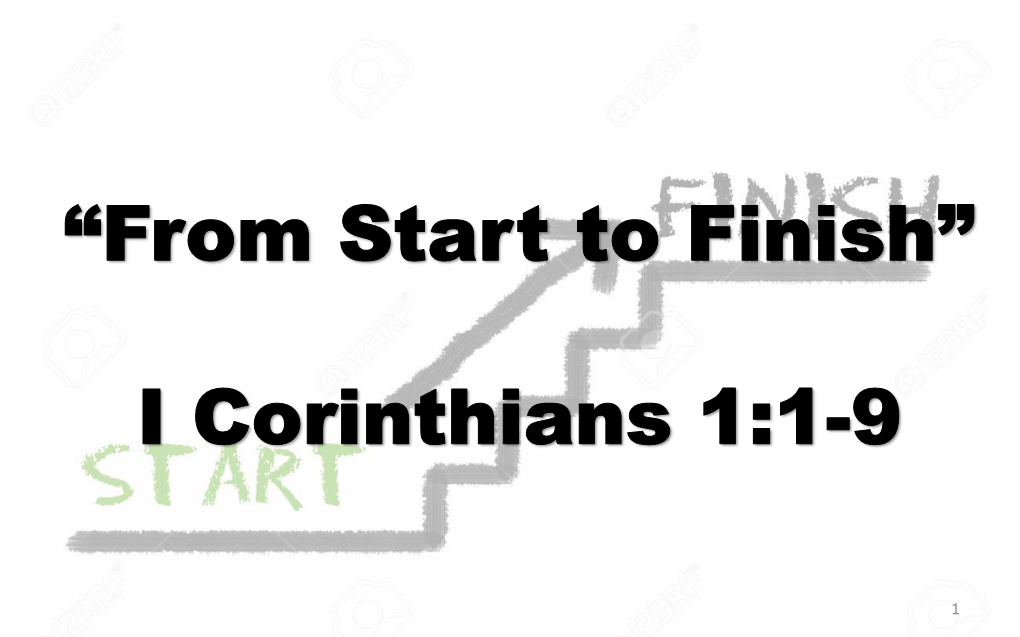 “From Start to Finish” I Corinthians 1:1-9