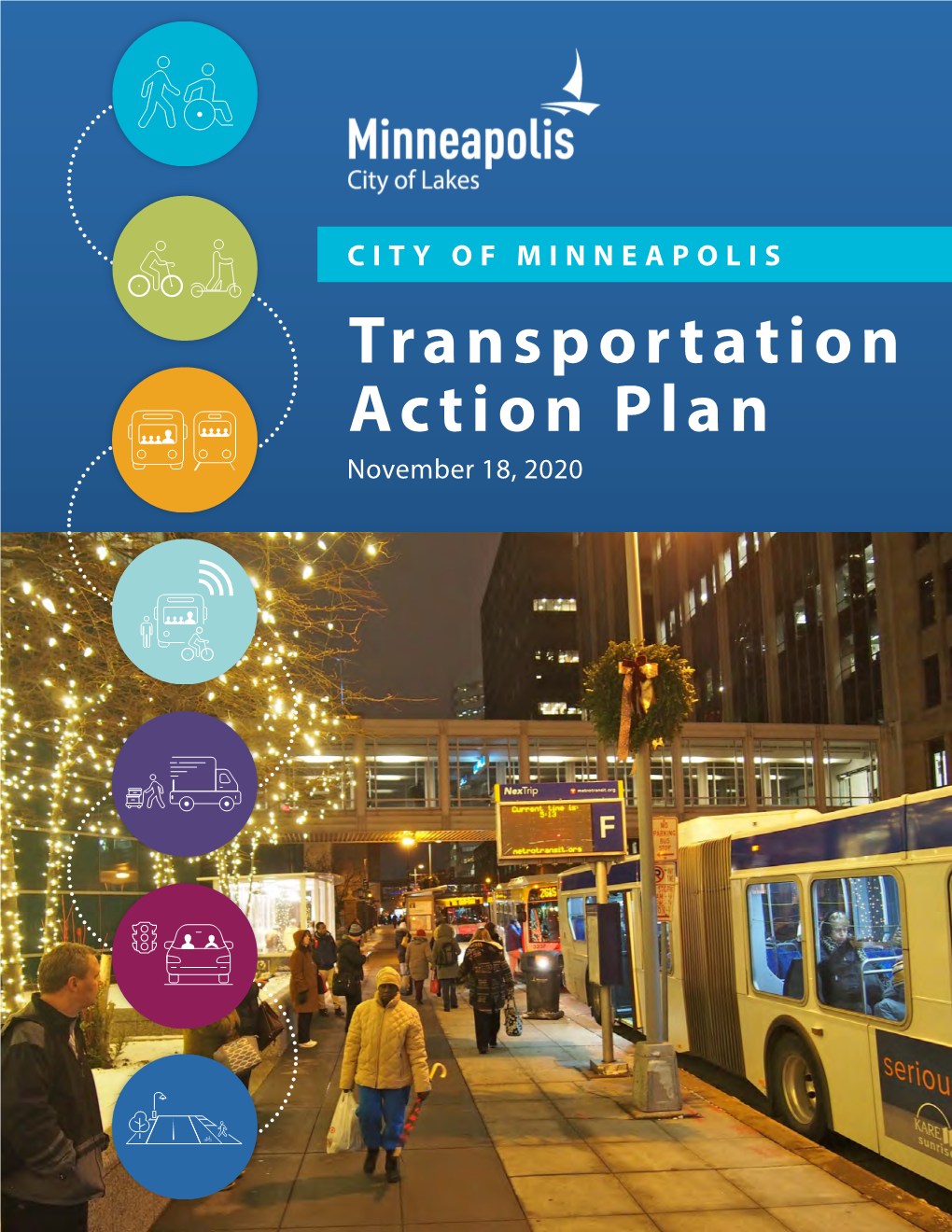 CITY of MINNEAPOLIS Transportation Action Plan November 18, 2020 Our Transportation System Is the Backbone of Our City