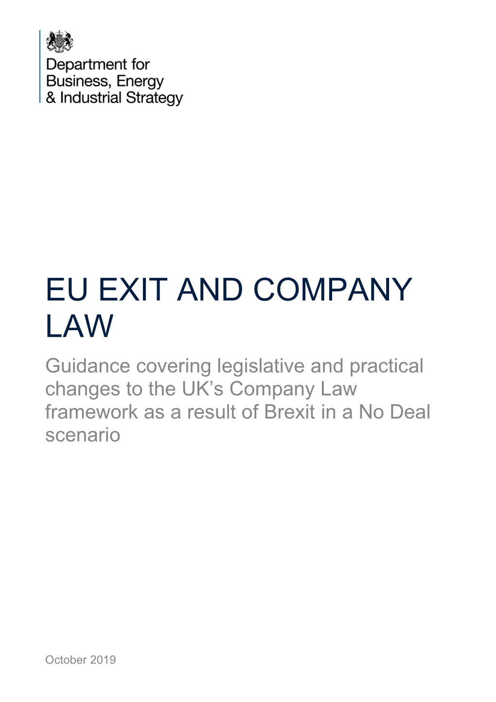 EU EXIT and COMPANY LAW Guidance Covering Legislative and Practical Changes to the UK’S Company Law Framework As a Result of Brexit in a No Deal Scenario