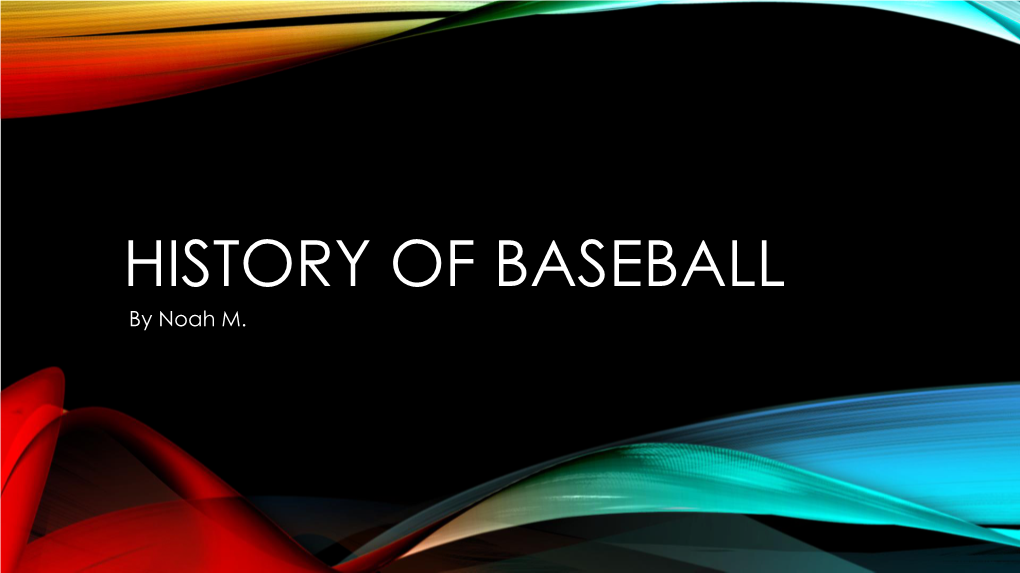 HISTORY of BASEBALL by Noah M