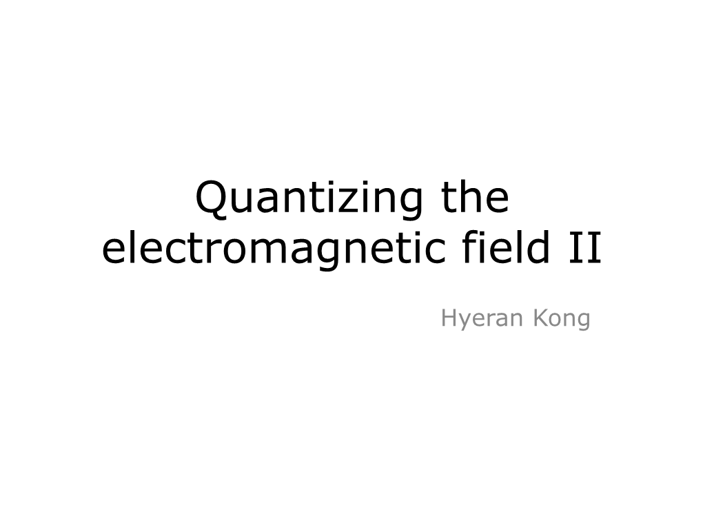 Quantizing the Electromagnetic Field II