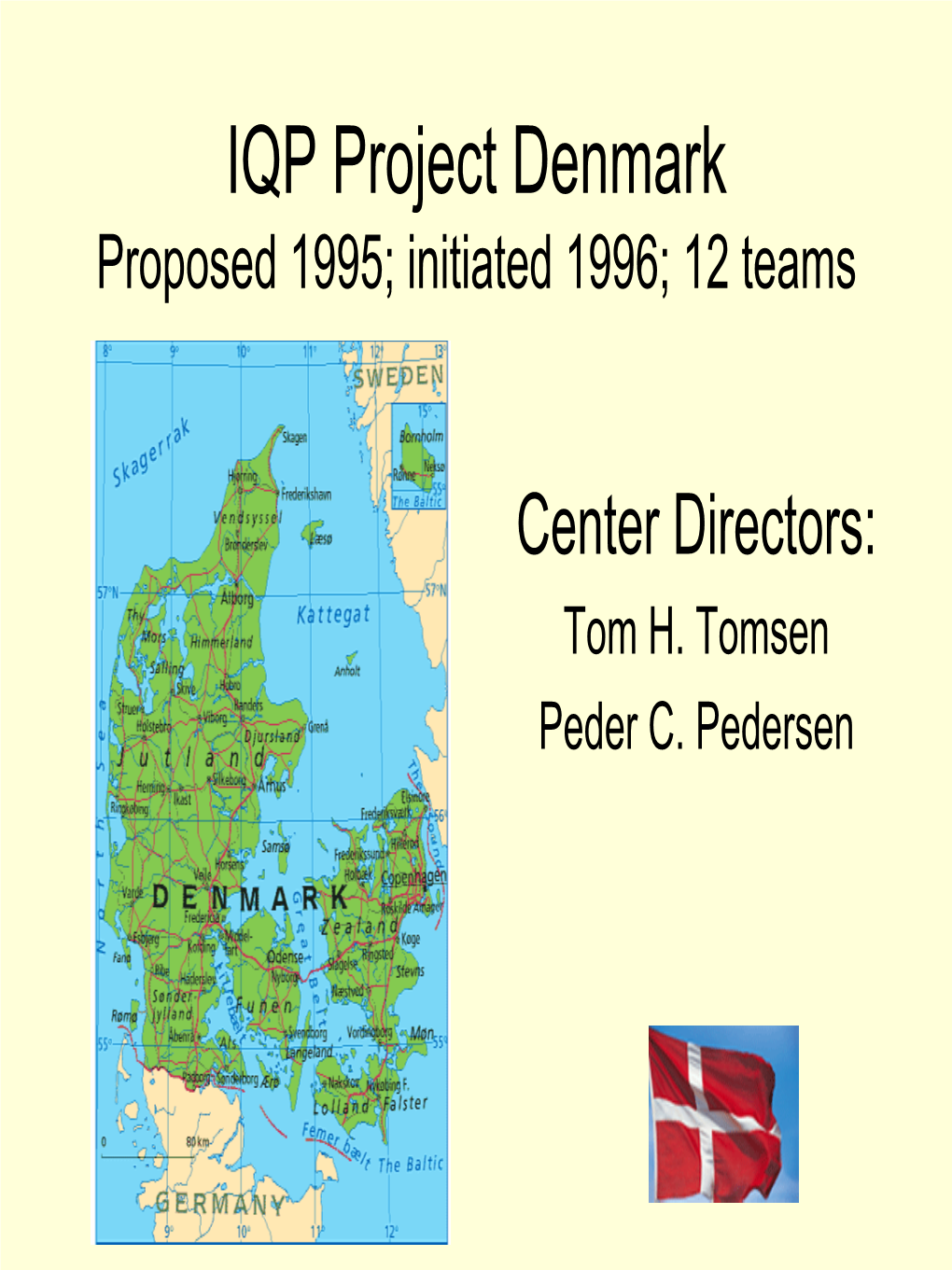 IQP Project Denmark Proposed 1995; Initiated 1996; 12 Teams