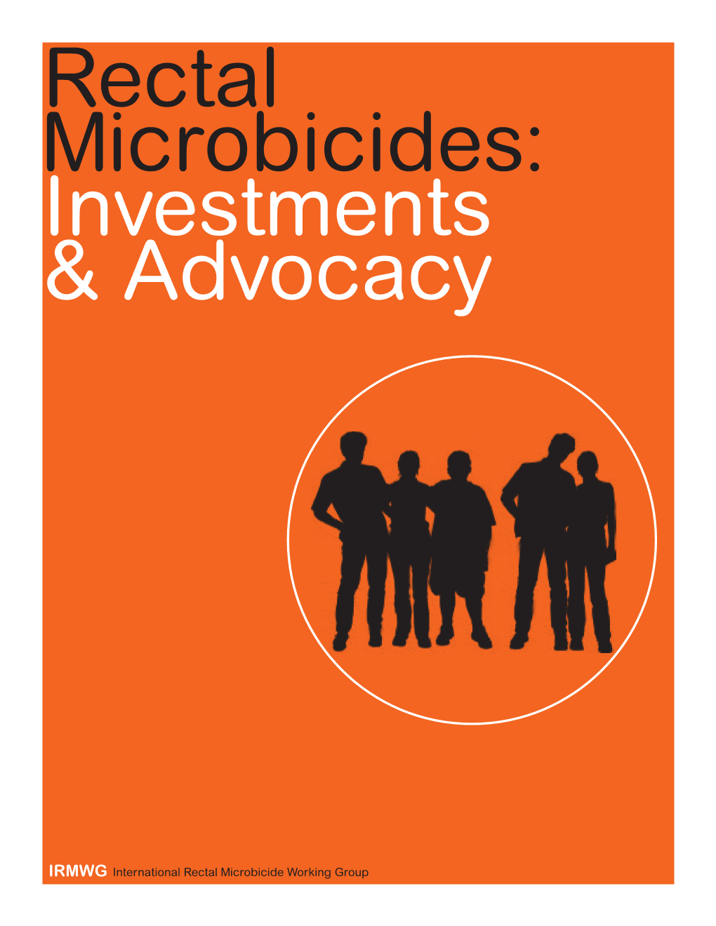 International Rectal Microbicide Working Group Rectal Microbicides: Investments & Advocacy