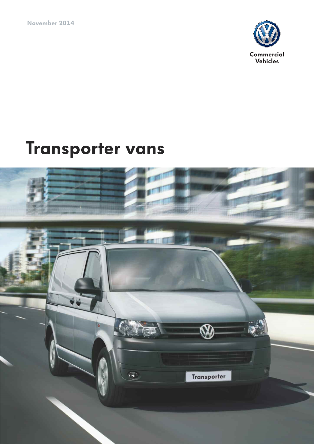 Transporter Vans 02 Introducing the Transporter 04 Working with You 06 Cab Comfort 08 Safety Systems 10 Engines and Gearboxes 12 Bluemotion Technology 14 4MOTION