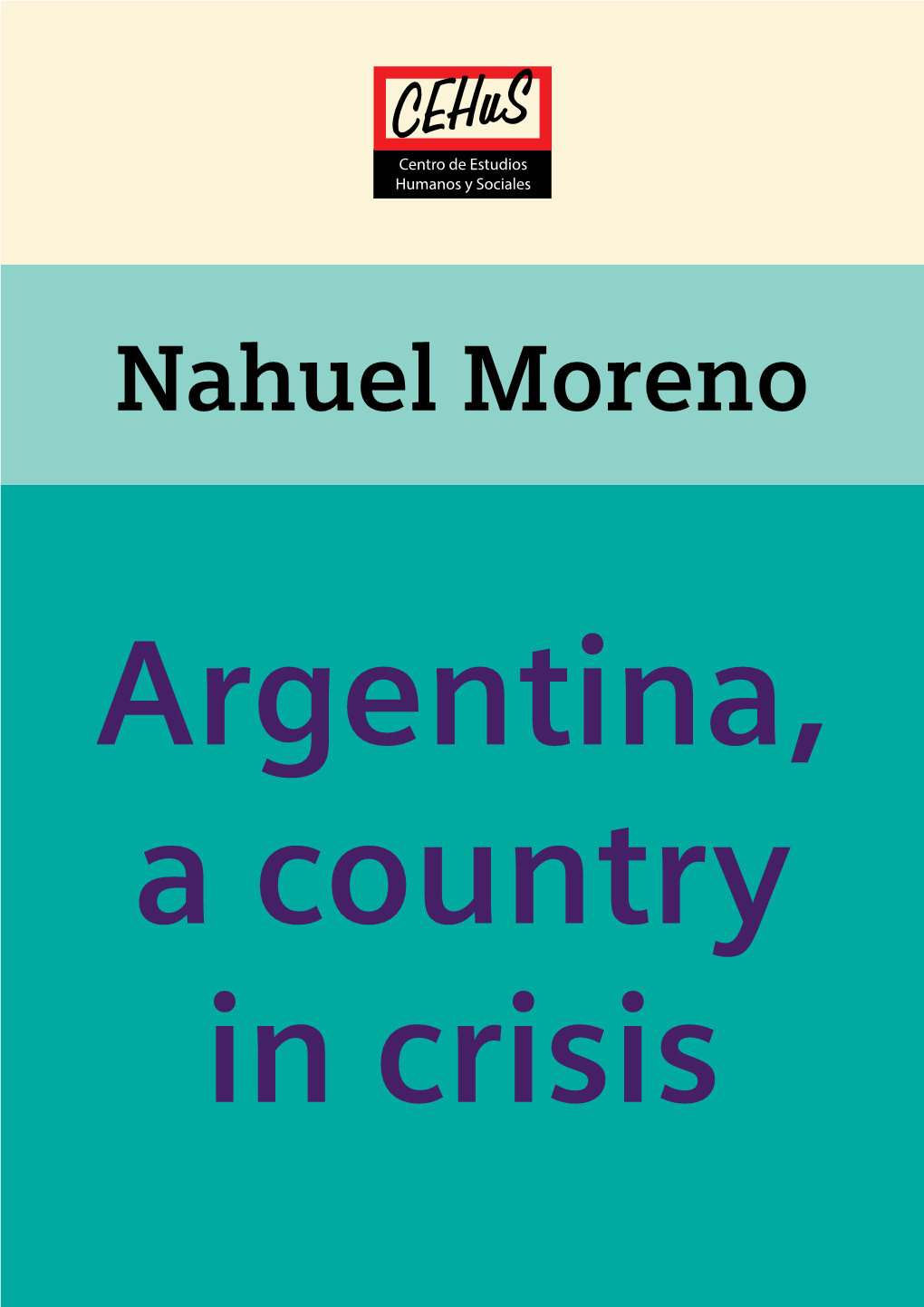 Argentina, a Country in Crisis Nahuel Moreno Argentina, a Country in Crisis