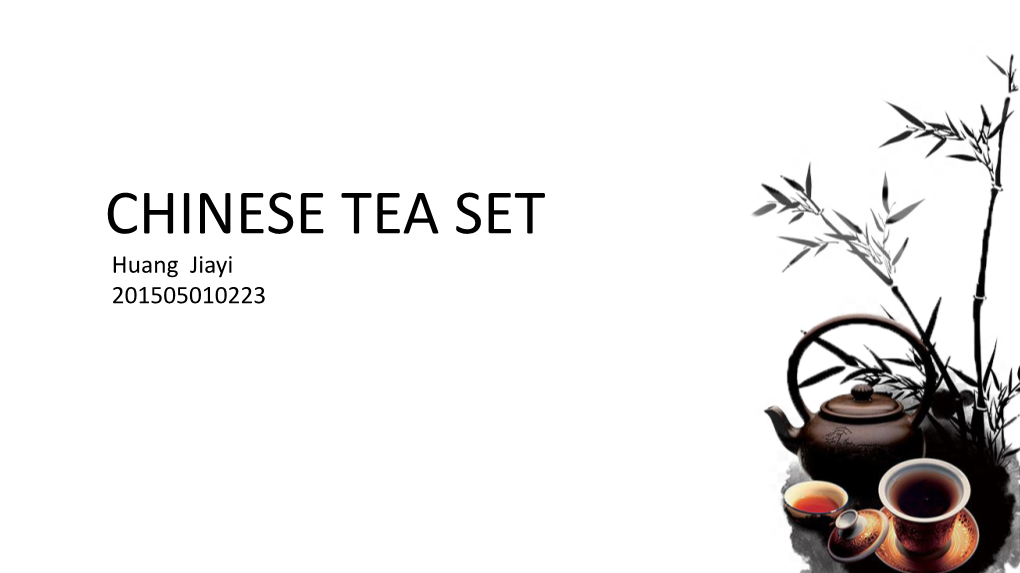 CHINESE TEA SET Huang Jiayi 201505010223 Chinese Tea Set & Chinese DNA