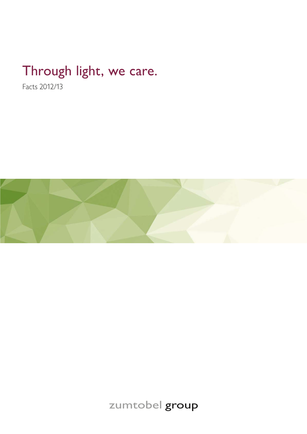 Through Light, We Care. Facts 2012/13 Report Profile the Zumtobel Group in Brief