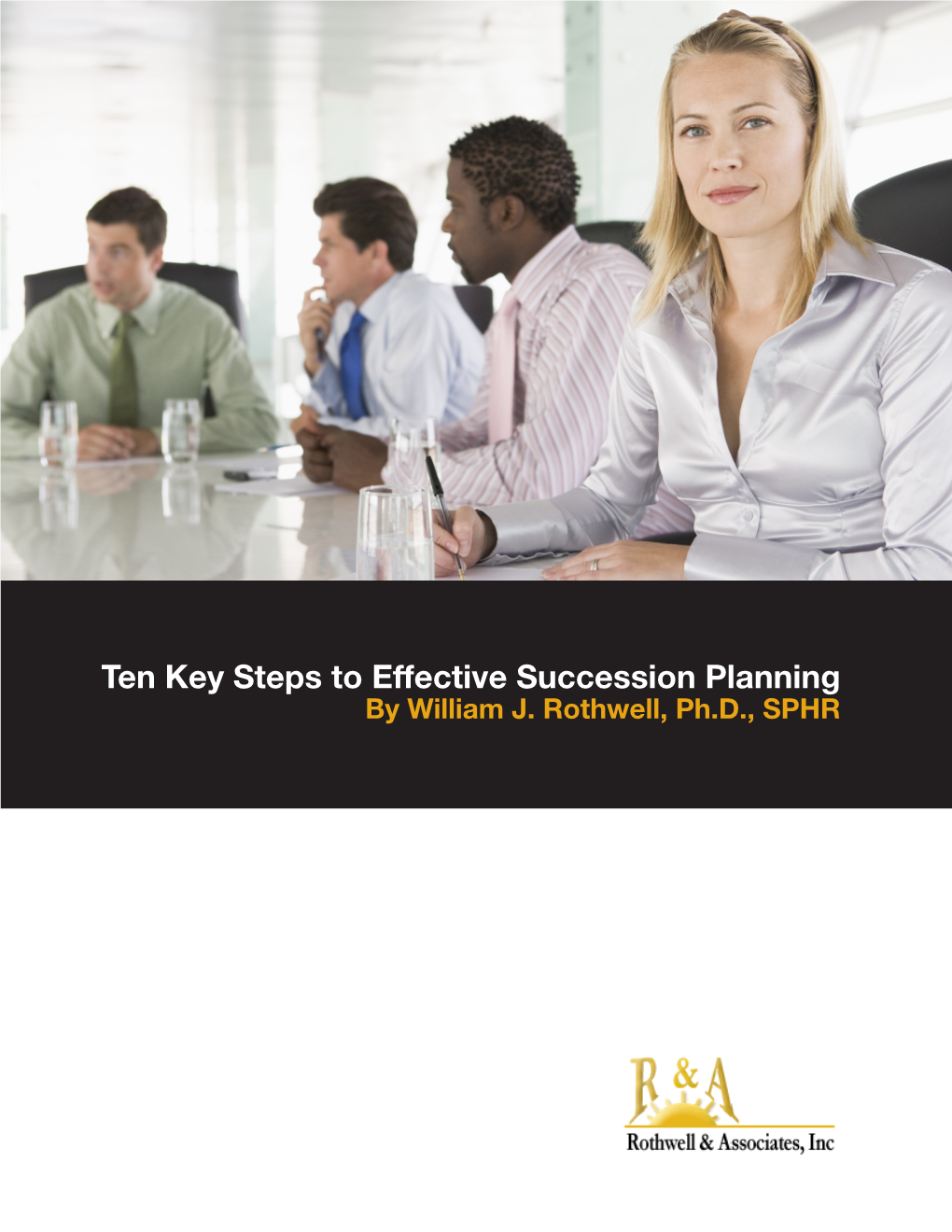Ten Key Steps to Effective Succession Planning by William J