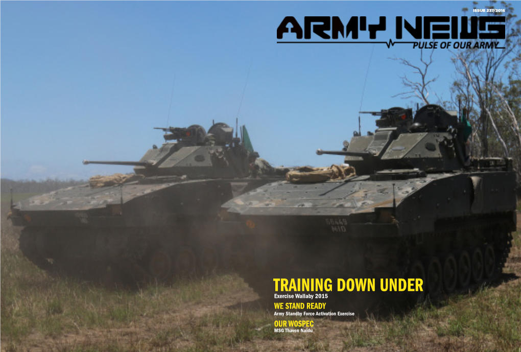 TRAINING DOWN UNDER Exercise Wallaby 2015 WE STAND READY Army Standby Force Activation Exercise OUR WOSPEC MSG Thaven Naidu Deputy Editor CONTENTS LTA Neo Choon Yeong